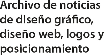 Archivo de noticias de diseño gráfico, diseño web, logos y posicionamiento en buscadores.